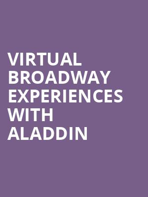 Virtual Broadway Experiences with ALADDIN, Virtual Experiences for Elmira, Elmira